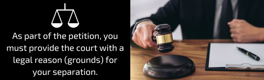 As part of the petition, you must provide the court with a legal reason (grounds) for your separation. 